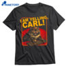 I Am Yelling Carl Shirt 1