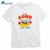 I Got Adhd, Always Downin' Hot Dogs Shirt 1