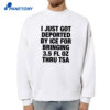 I Just Got Deported By Ice For Bringing 3.5 Fl Oz Thru Tsa Shirt 4 I Just Got Deported By Ice For Bringing 3.5 Fl Oz Thru Tsa Shirt 2