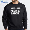 I Need A Hug From A Baddie Shirt 2