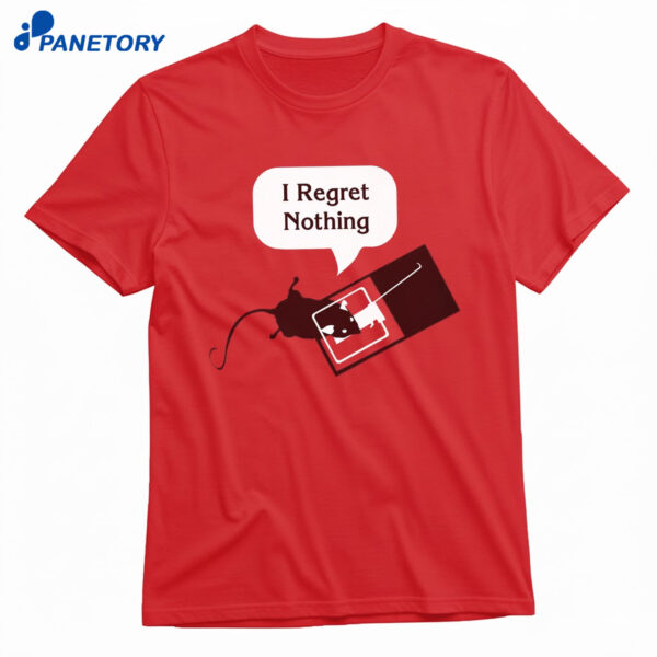 I Regret Nothing Shirt