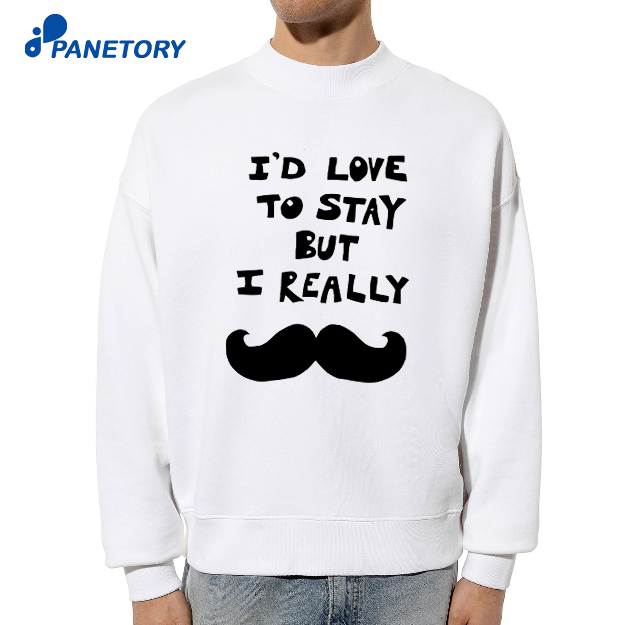 I’d Love To Stay But I Really Shirt 6 I’d Love To Stay But I Really Shirt 2