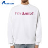 I’m Dumb Maura Higgins Shirt 4 I’m Dumb Maura Higgins Shirt 2