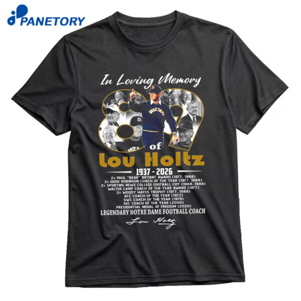 In Loving Memory 89 Of Lou Holtz 1937 2026 Legendary Notre Dame Football Coach Shirt