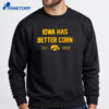 Iowa Basketball Iowa Has Better Corn Shirt 2
