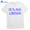It’s All Cringe Shirt 1