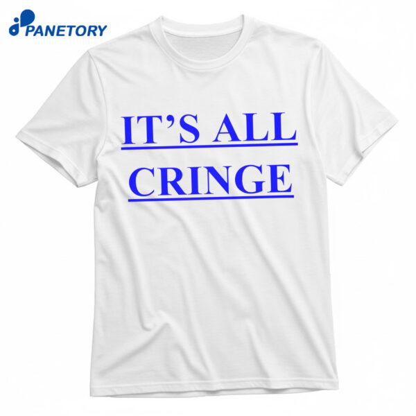 It’s All Cringe Shirt