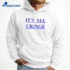It’s All Cringe Shirt 3