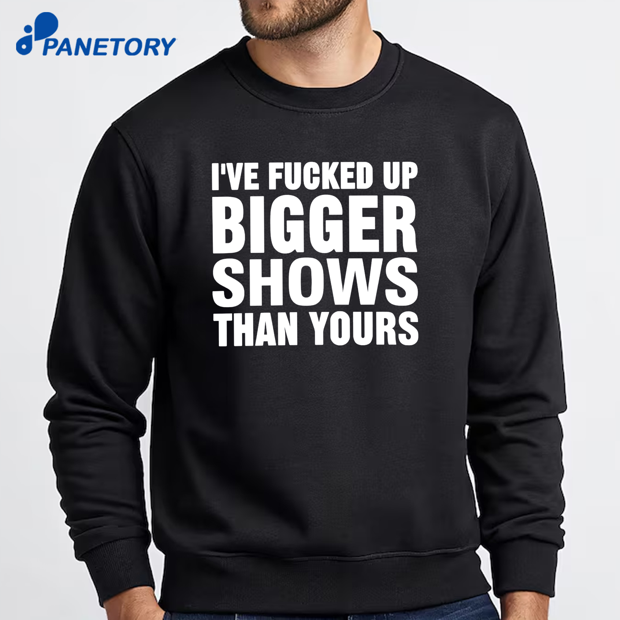 I’ve Fucked Up Bigger Shows Than Yours Shirt 6 I’ve Fucked Up Bigger Shows Than Yours Shirt 2