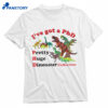 I’ve Got A Phd Shirt 1