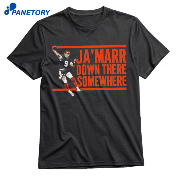 Joe Burrow Ja’marr Down There Somewhere Shirt