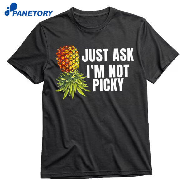 Just Ask I’m Not Picky Shirt
