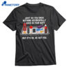 Just So You Know Nothing Accidentally Goes In Your Butt Shirt 1