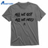 Kd Daniels All We Got All We Need Shirt 1