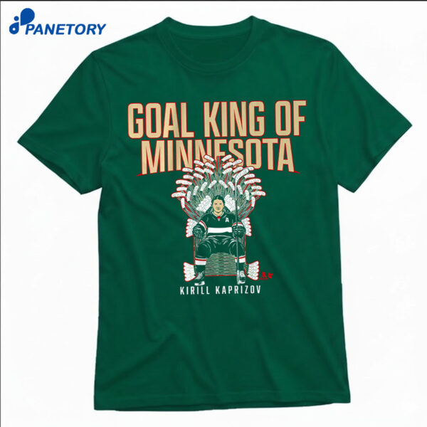 Kirill Kaprizov Goal King Of Minnesota Shirt