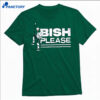 Lian Bichsel Bish Please Shirt 2