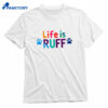 Life Is Ruff Dog Lover Shirt 1