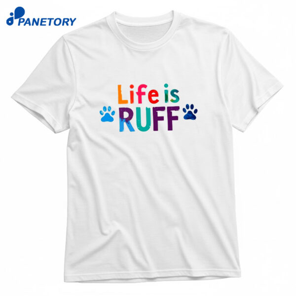 Life Is Ruff Dog Lover Shirt