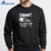 Liquor Ya If She'Ll Let Me Shirt 2