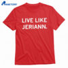 Live Like Jeriann Shirt 1