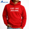 Live Like Jeriann Shirt 5 Live Like Jeriann Shirt 3