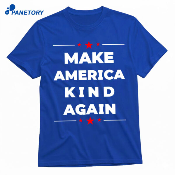 Make America Kind Again Shirt