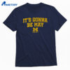 Michigan Basketball It's Gonna Be May Shirt 1