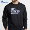My Pen Is Huge Shirt 4 My Pen Is Huge Shirt 2
