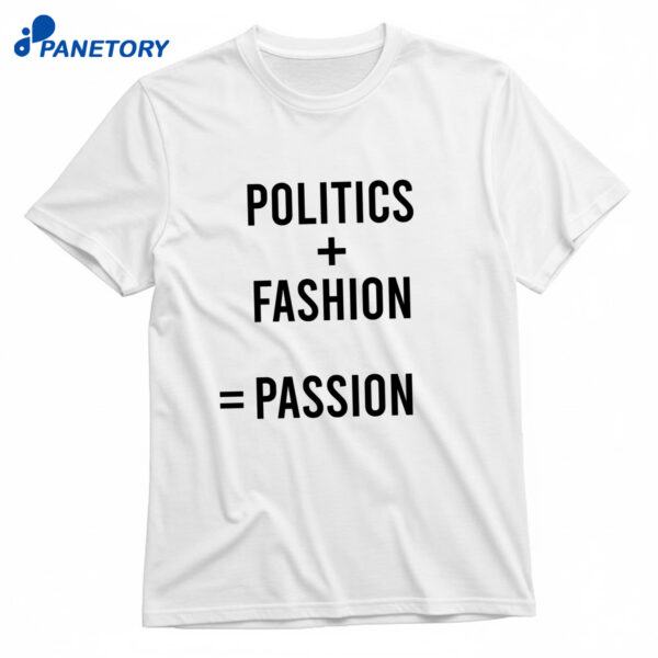 Politics Fashion Passion Shirt