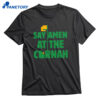 Say Amen At The Cornah Shirt 1