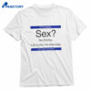 Sex No Thanks Life Fucks Me Everyday Shirt 1