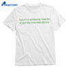 Sorry If I’m Not Listening Shirt 1
