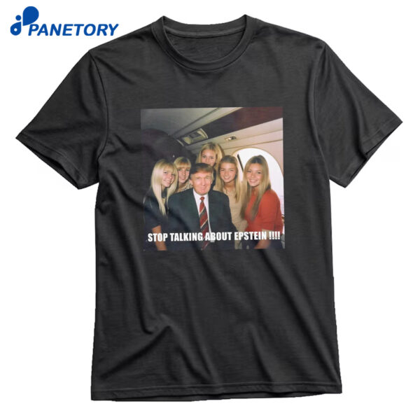 Stop Talking About Epstein Shirt