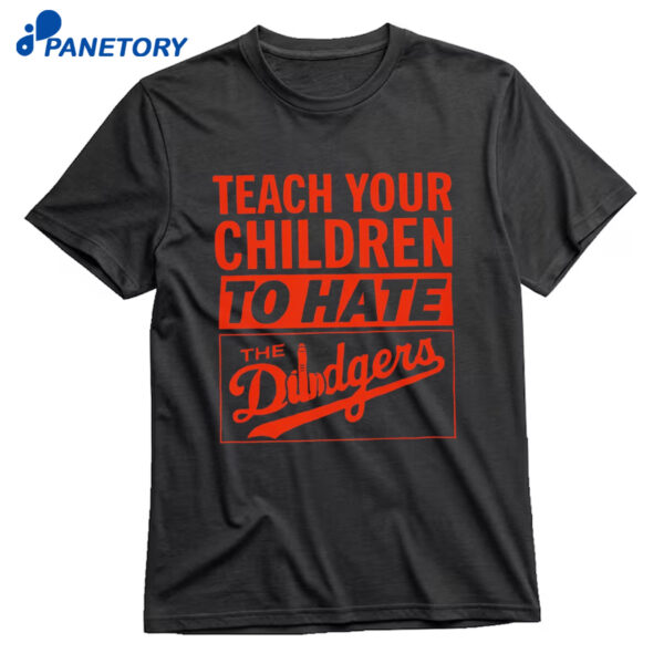 Teach Your Children To Hate The Dodgers Shirt