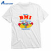 The Only Bmi I Care About Is Buns Mustard And Ingestion Shirt 1