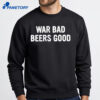 War Bad Beers Good Shirt 2