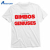 We All Know That Bimbos Are Secretly Geniuses Shirt 1