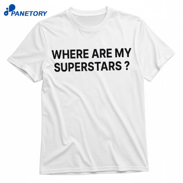 Where Are My Superstars Shirt