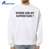 Where Are My Superstars Shirt 4 Where Are My Superstars Shirt 2