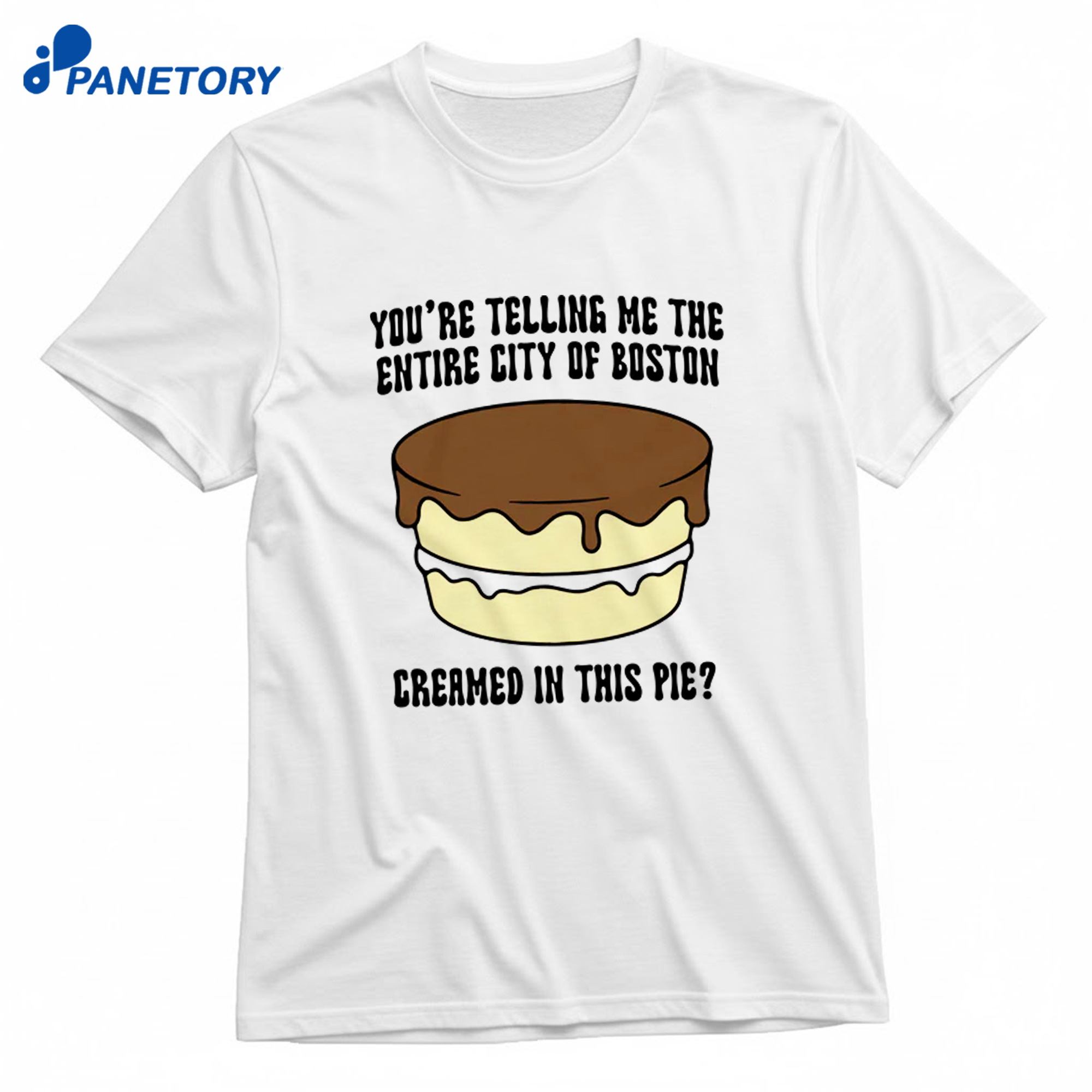 You'Re Telling Me The Entire City Of Boston Creamed In This Pie Shirt 8 You'Re Telling Me The Entire City Of Boston Creamed In This Pie Shirt 1