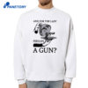 And For The Lady Perhaps A Gun T-Shirt 2
