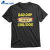 Bad Day To Be A Chili Dog T-shirt 1
