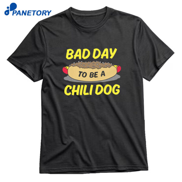 Bad Day To Be A Chili Dog T-Shirt