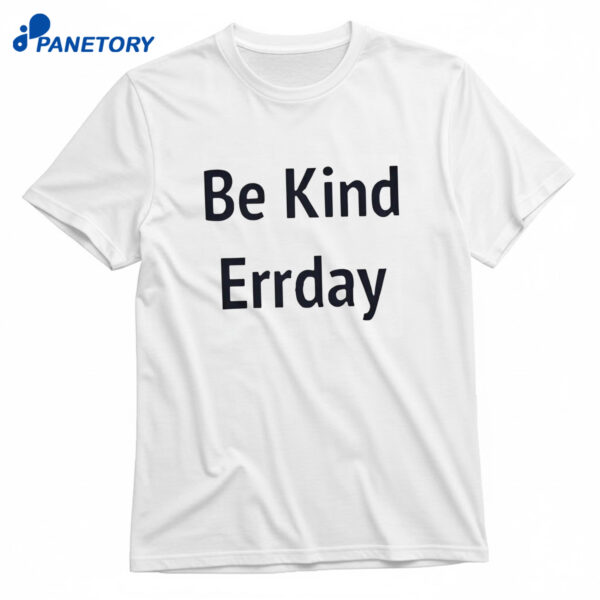 Be Kind Errday T-Shirt