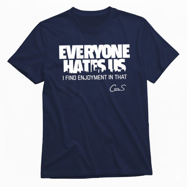 Cam Schlittler Everyone Hates Us I Find Enjoyment In That T-Shirt