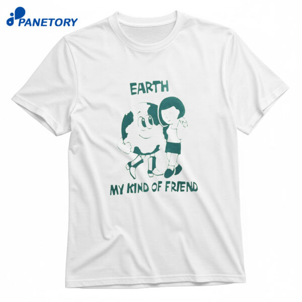 Earth My Kind Of Friend T-Shirt