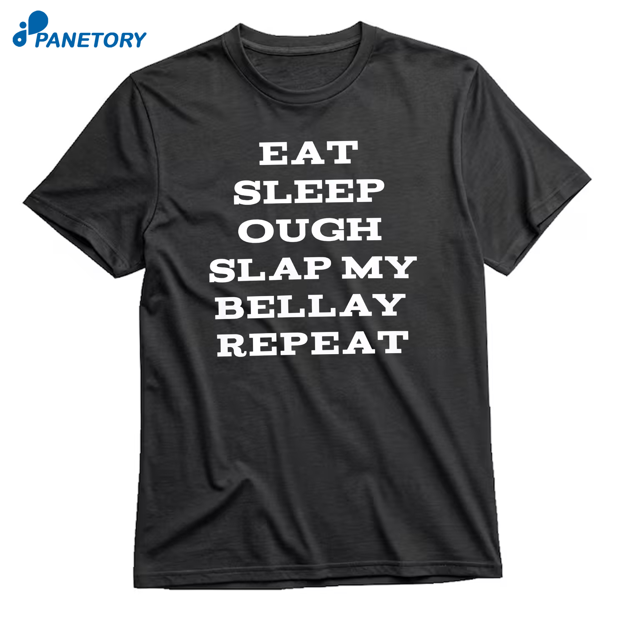 Eat Sleep Ough Slap My Bellay Repeat T-Shirt 8 Eat Sleep Ough Slap My Bellay Repeat T-Shirt 3
