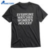 Everyone Watches Women’s Hockey T-shirt 1