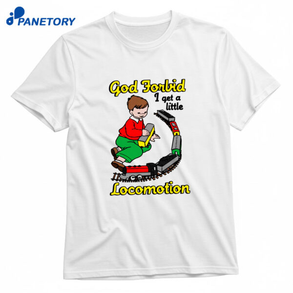 God Forbid I Get A Little Motion T-Shirt