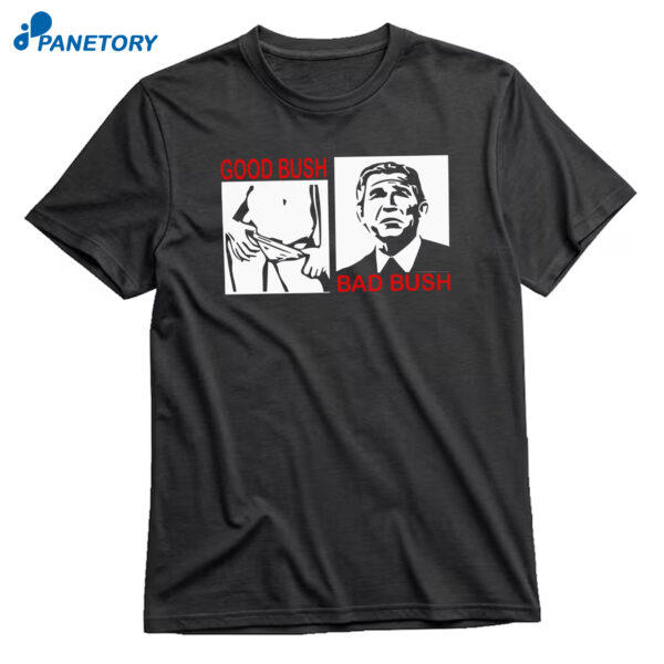 Good Bush Bad Bush T-Shirt